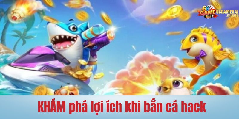 bắn cá hack tìm hiểu