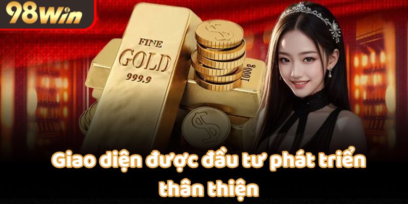 Giao diện được đầu tư và phát triển thân thiện và dễ tiếp cận